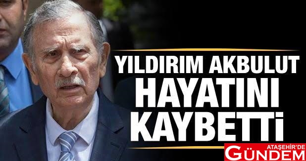 YILDIRIM AKBULUT VEFAT ETTİ  YILDIRIM AKBULUT ATAŞEHİRDE GÜNDEM 2